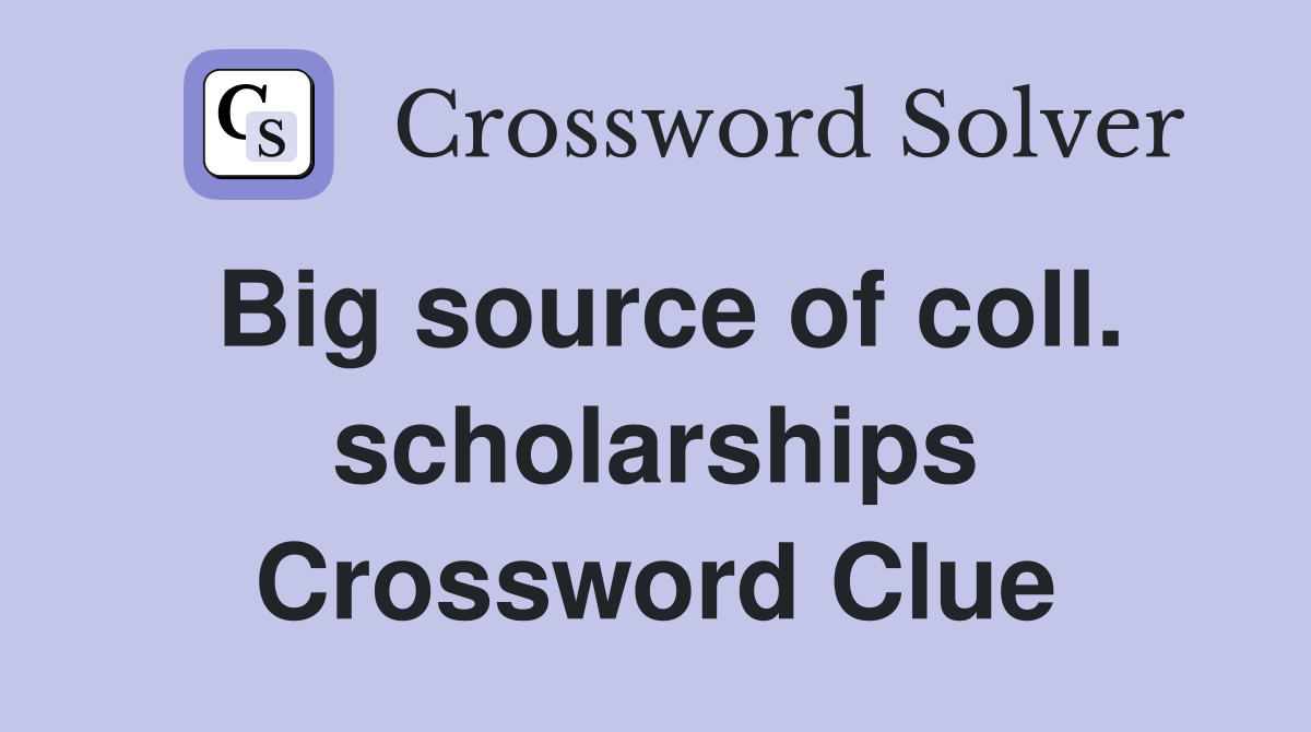 Big source of coll. scholarships Crossword Clue