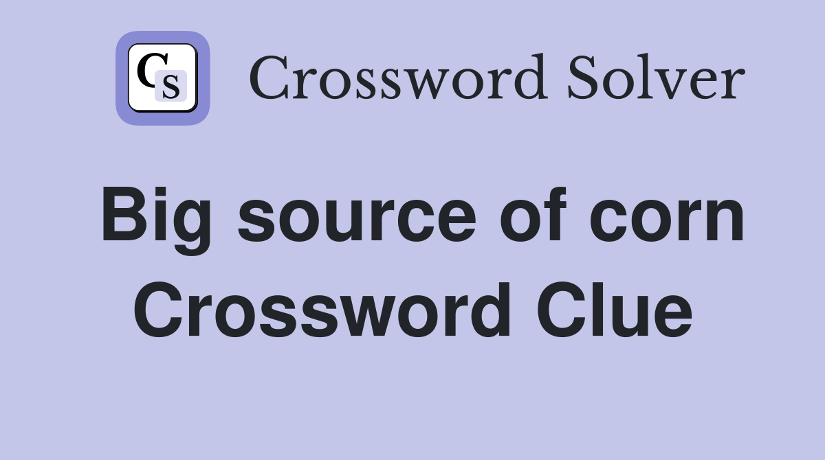 Big source of corn Crossword Clue