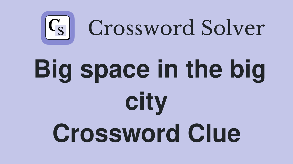 Big space in the big city Crossword Clue