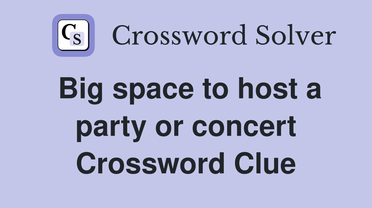 Big space to host a party or concert Crossword Clue