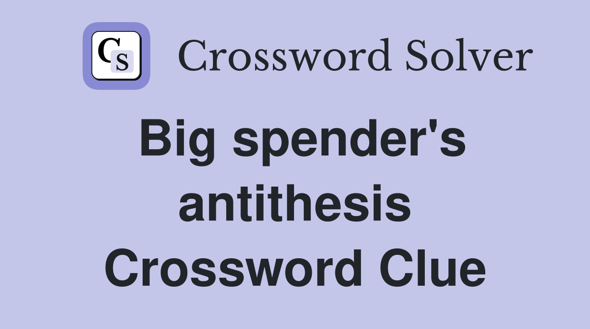 Big spender's antithesis Crossword Clue