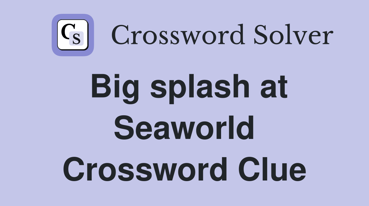 Big splash at Seaworld Crossword Clue