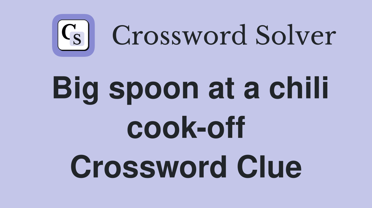 Big spoon at a chili cook-off Crossword Clue