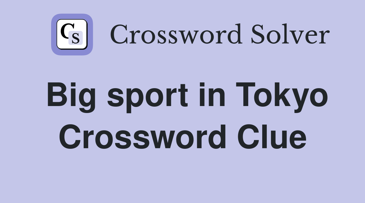 Big sport in Tokyo Crossword Clue