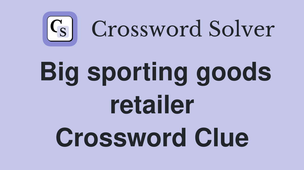 Big sporting goods retailer Crossword Clue