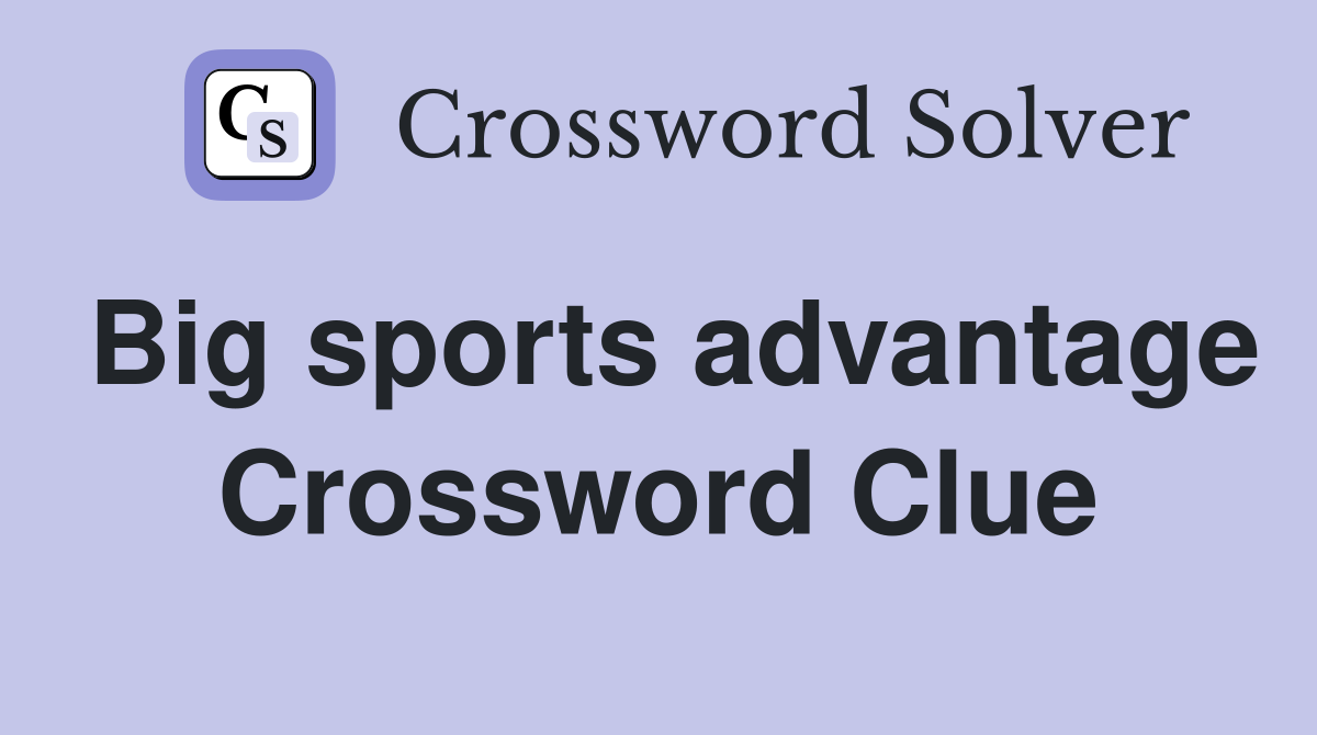 Big sports advantage Crossword Clue