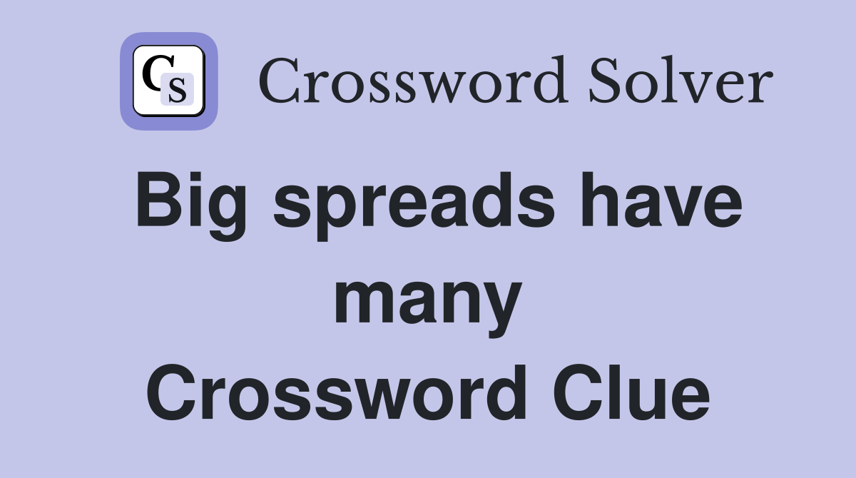 Big spreads have many Crossword Clue