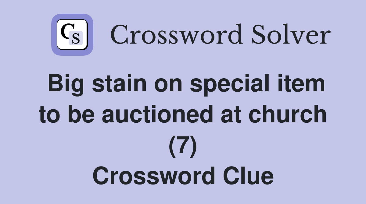 Big stain on special item to be auctioned at church (7) Crossword Clue
