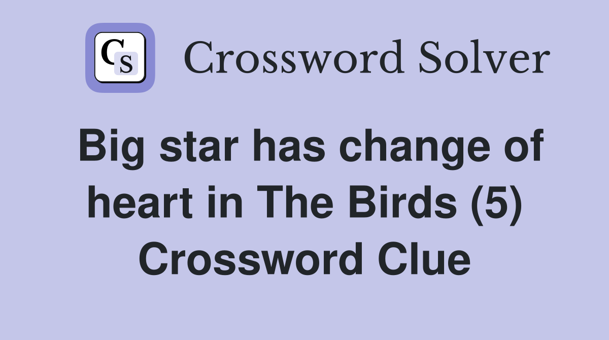Big star has change of heart in The Birds (5) Crossword Clue