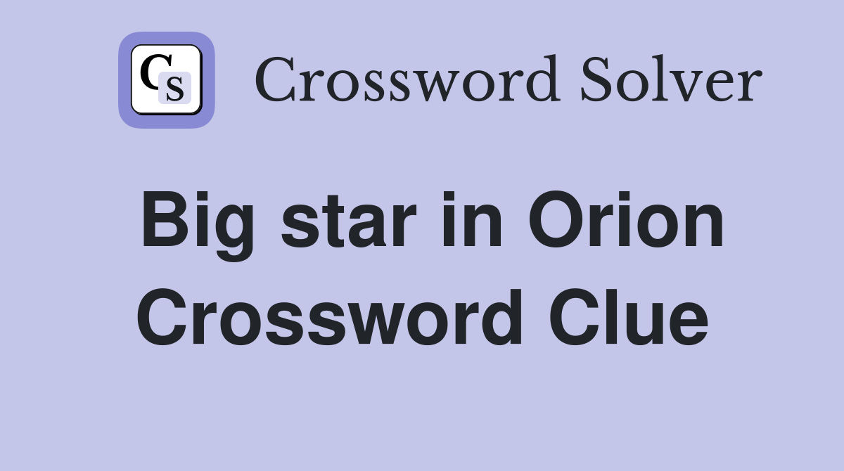 Big star in Orion Crossword Clue