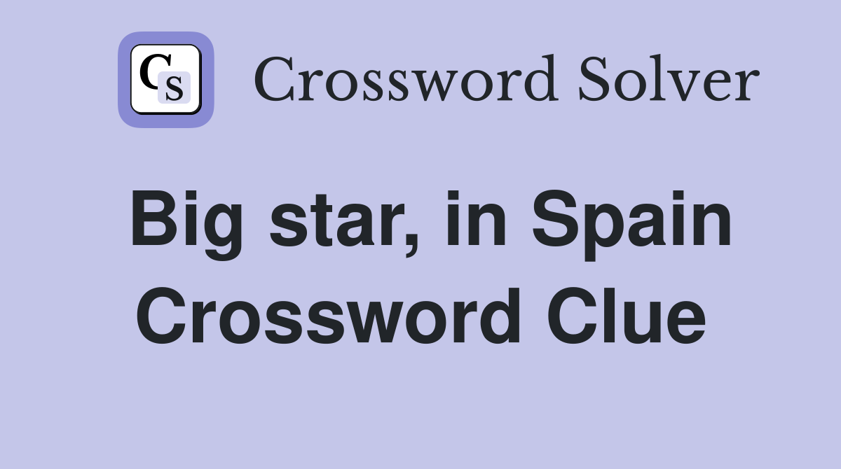 Big star, in Spain Crossword Clue