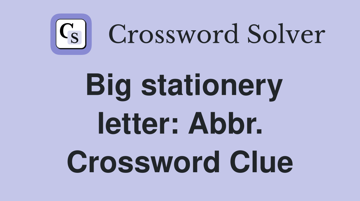 Big stationery letter: Abbr. Crossword Clue