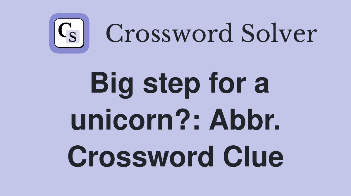 Big step for a unicorn?: Abbr. Crossword Clue