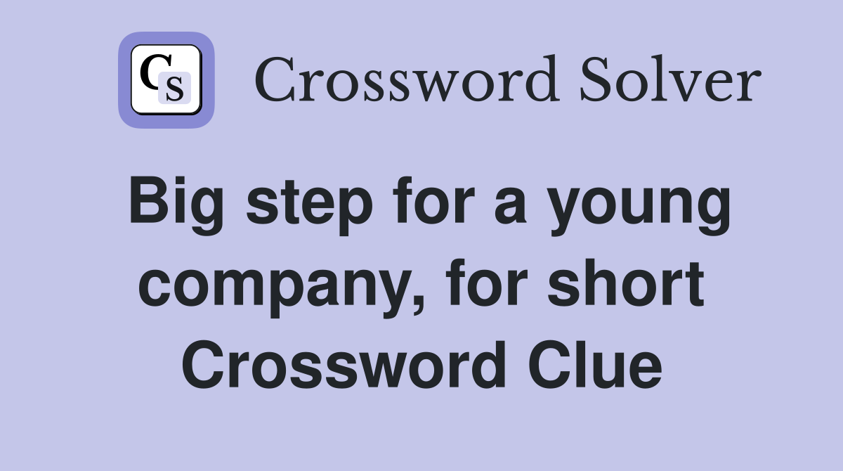 Big step for a young company, for short Crossword Clue
