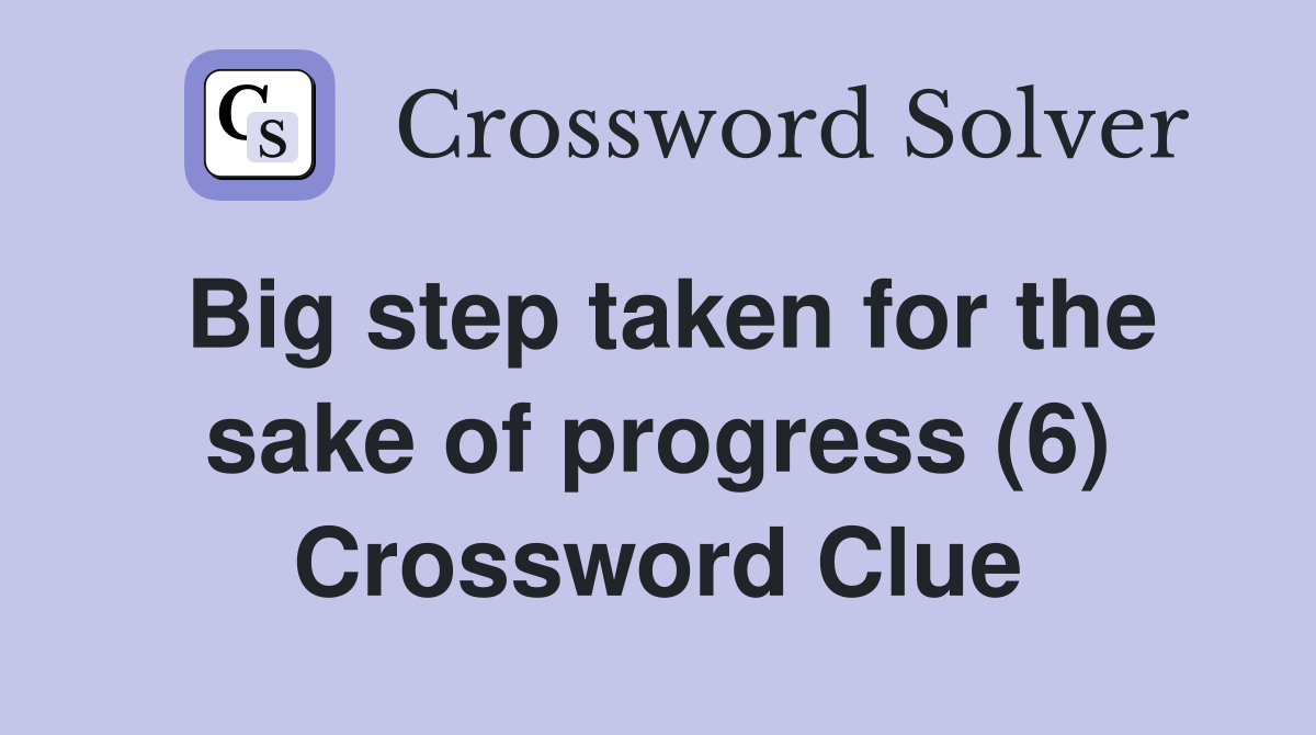 Big step taken for the sake of progress (6) Crossword Clue