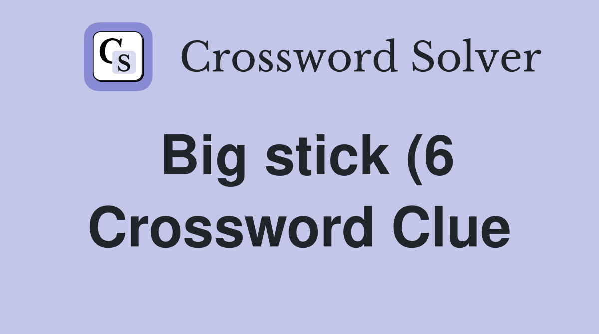 Big stick (6) Crossword Clue Answers Crossword Solver Big stick (6) Crossword Clue Answers Crossword Solver