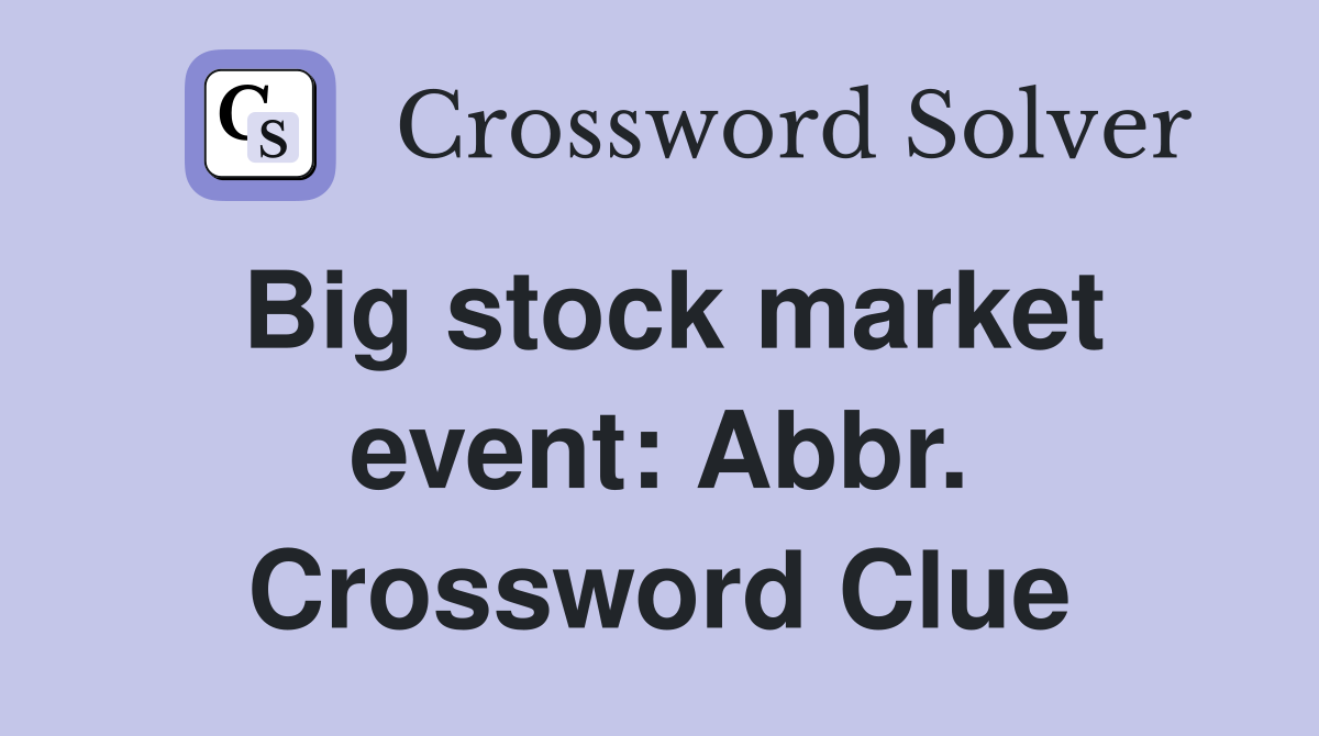 Big stock market event: Abbr. Crossword Clue
