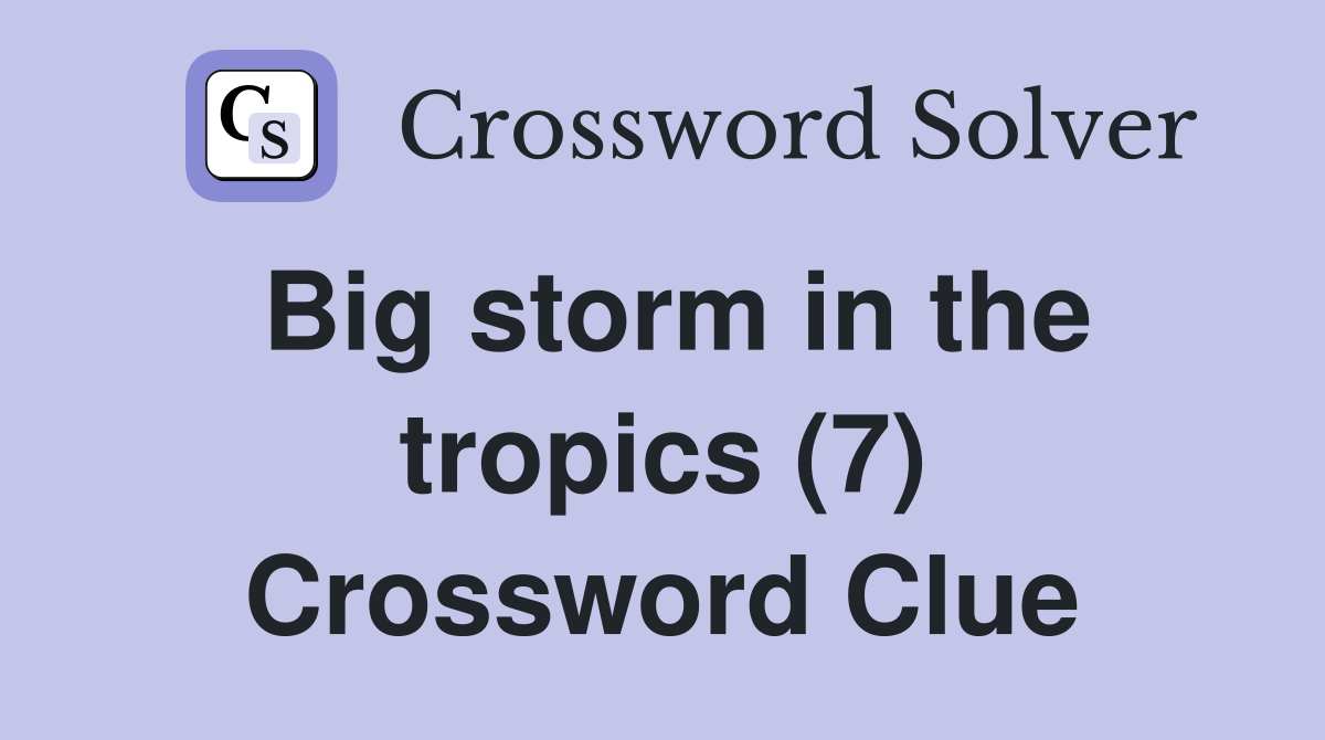 Big storm in the tropics (7) Crossword Clue