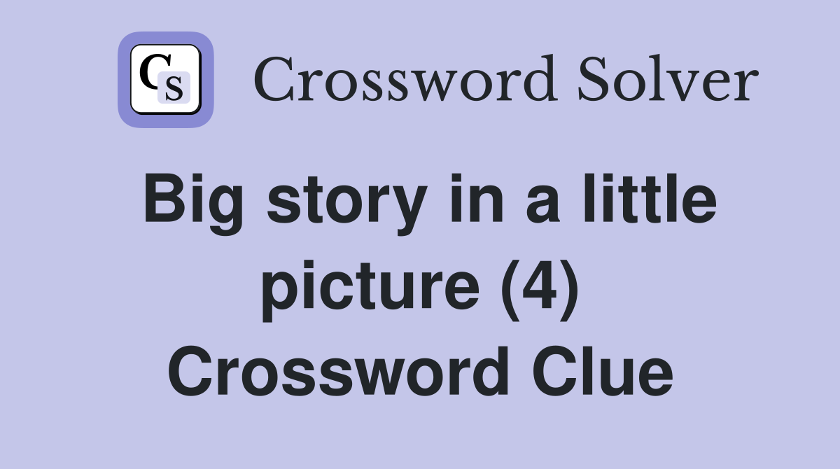 Big story in a little picture (4) Crossword Clue