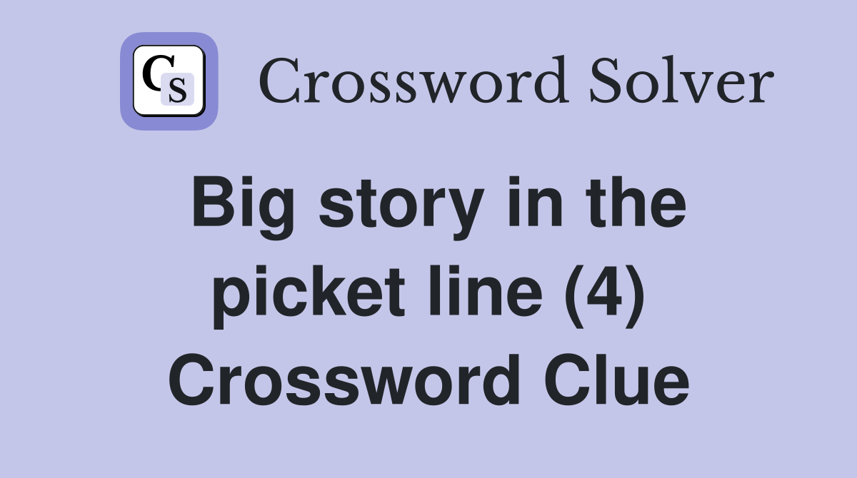 Big story in the picket line (4) Crossword Clue