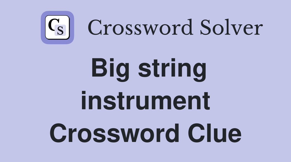 Big string instrument Crossword Clue