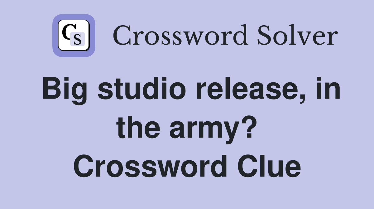Big studio release, in the army? Crossword Clue