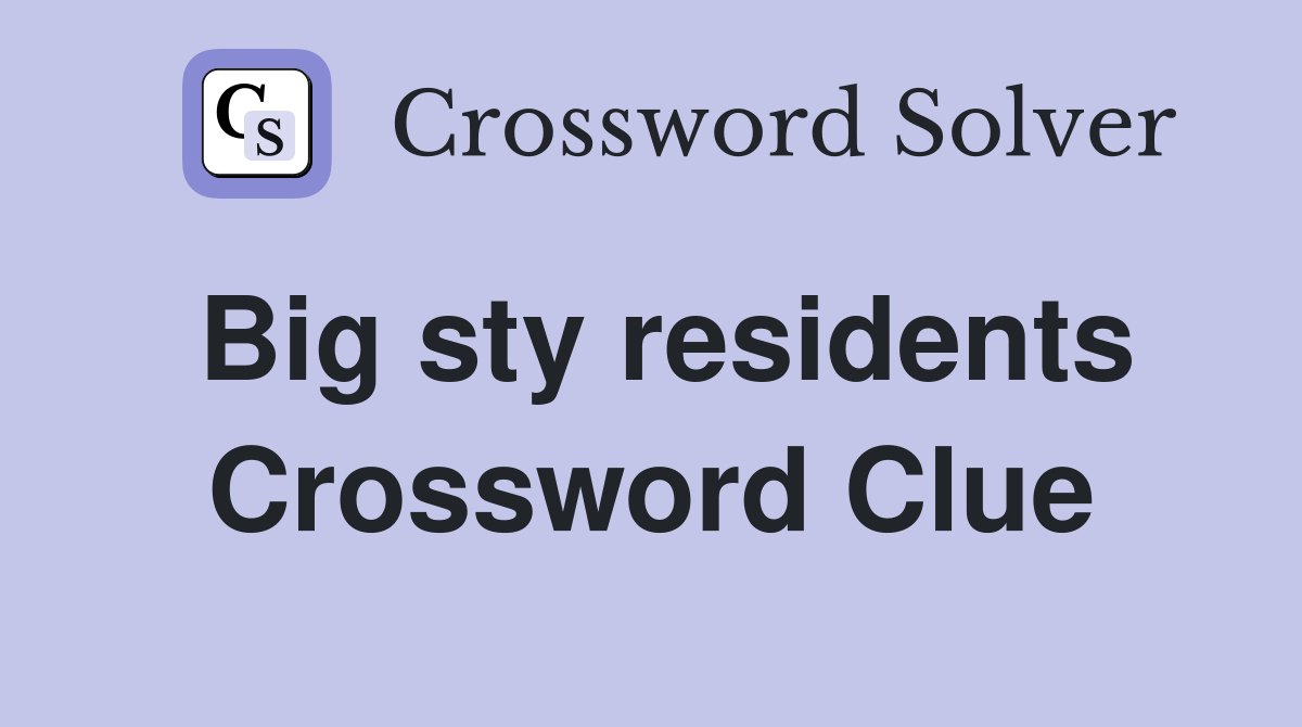 Big sty residents Crossword Clue