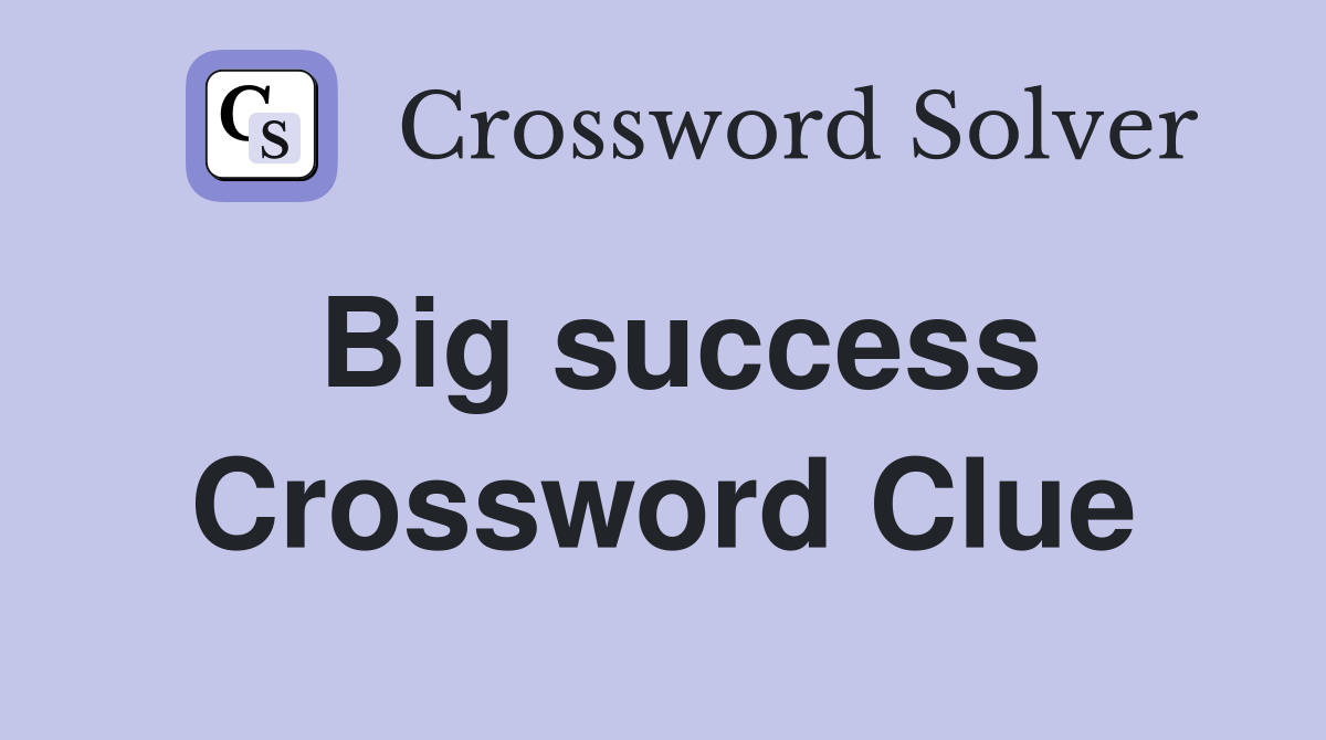 Big success Crossword Clue