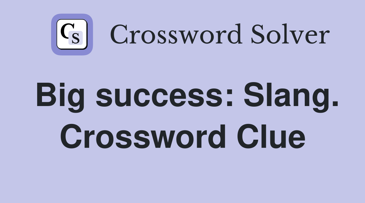 Big success: Slang. Crossword Clue