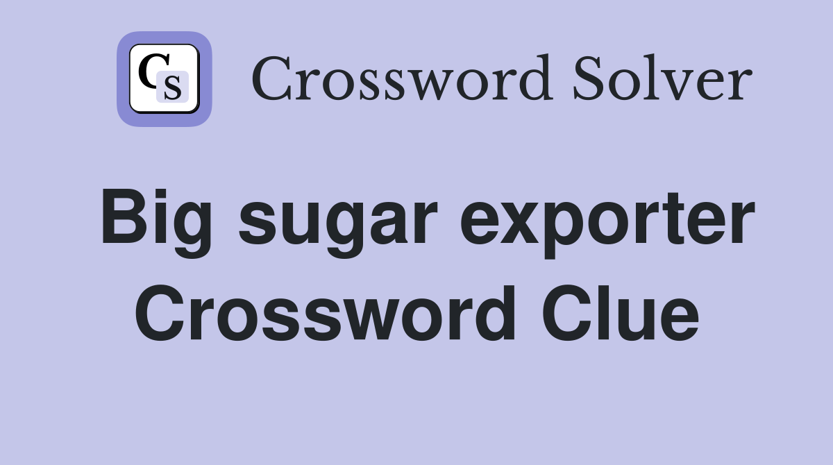 Big sugar exporter Crossword Clue