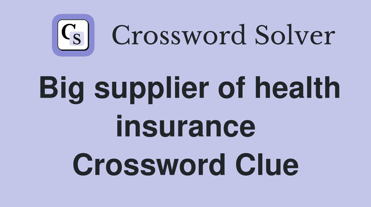 Big supplier of health insurance Crossword Clue