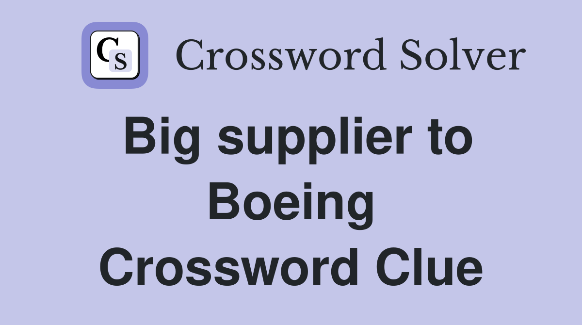 Big supplier to Boeing Crossword Clue