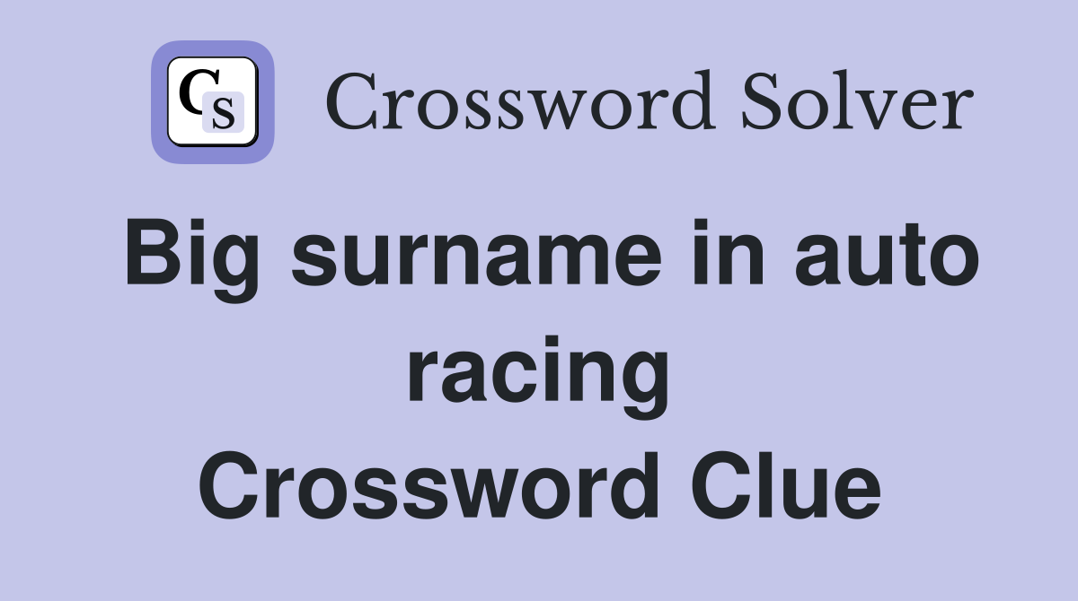 Big surname in auto racing Crossword Clue