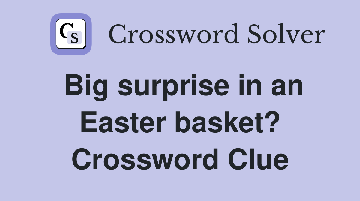 Big surprise in an Easter basket? Crossword Clue