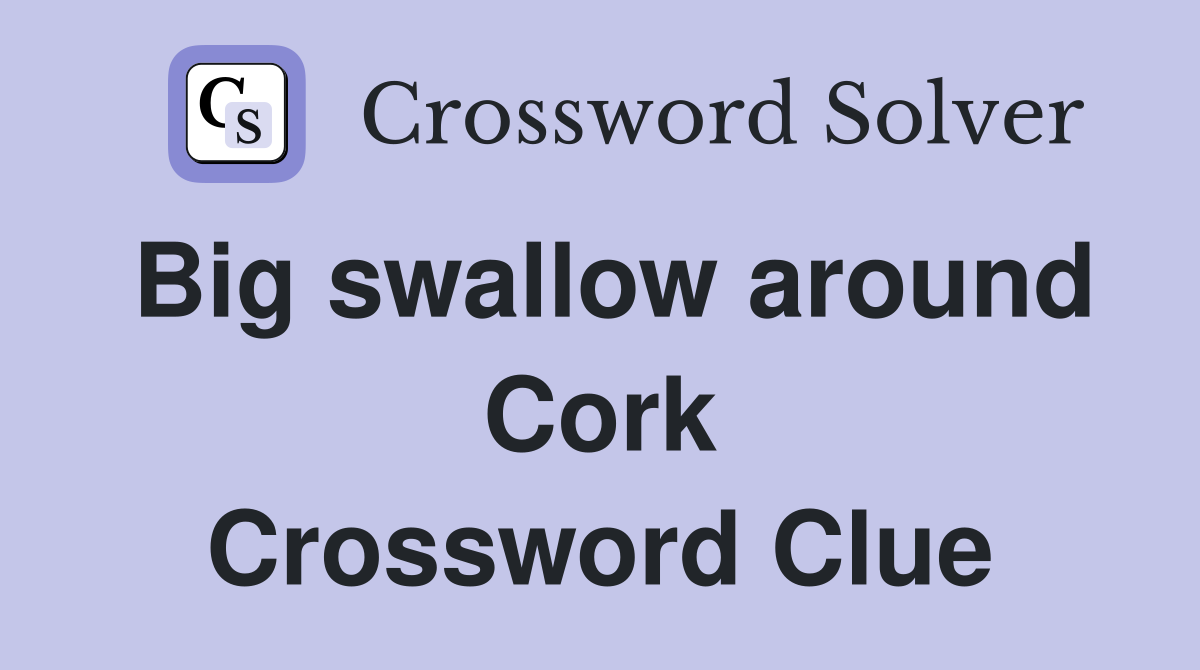 Big swallow around Cork Crossword Clue
