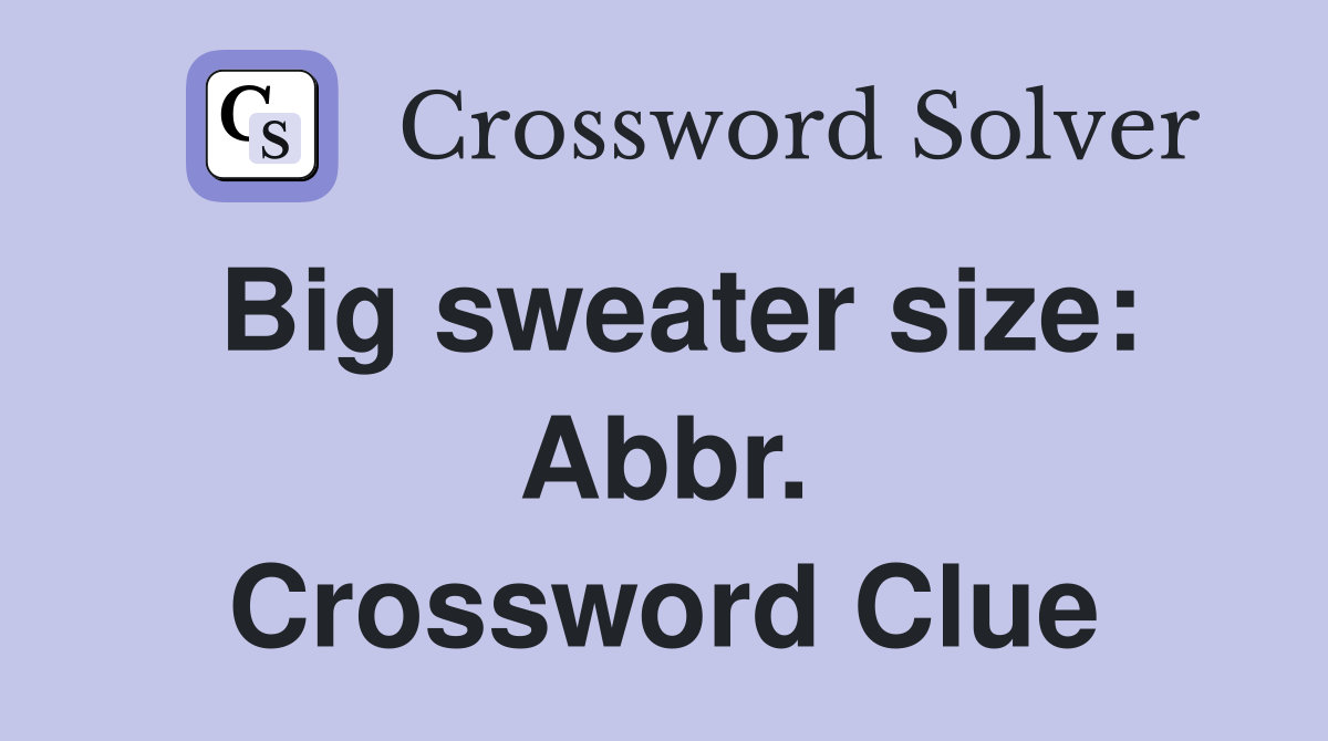Big sweater size: Abbr. Crossword Clue
