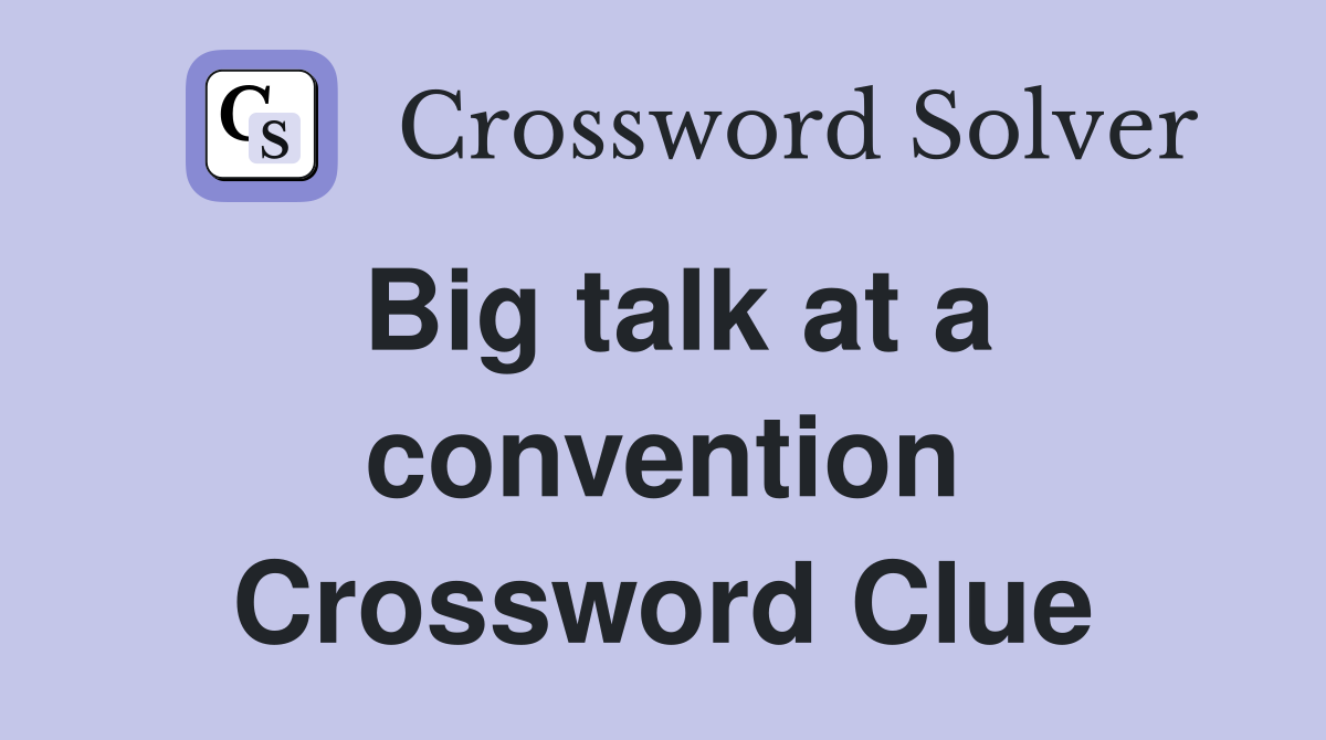 Big talk at a convention Crossword Clue