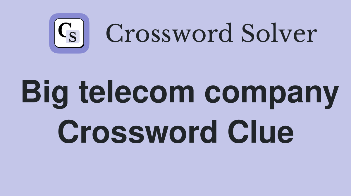 Big telecom company Crossword Clue