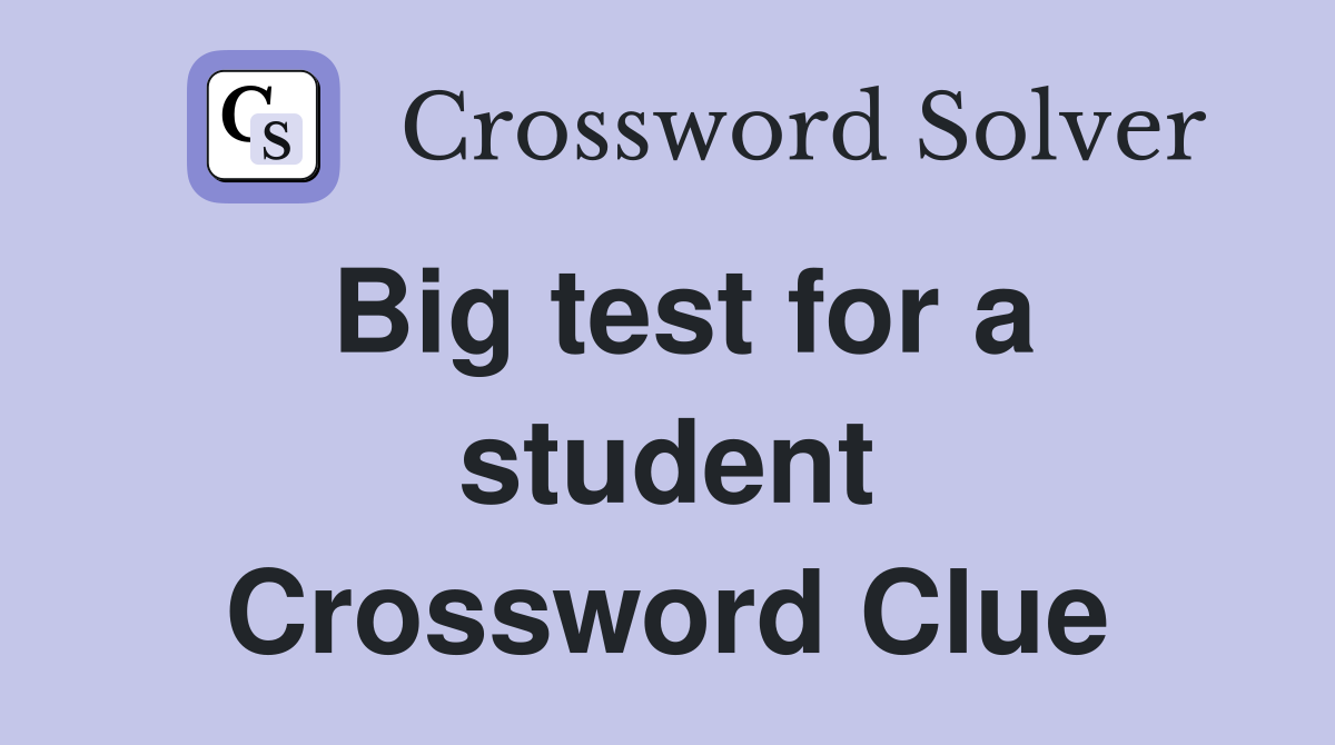 Big test for a student Crossword Clue
