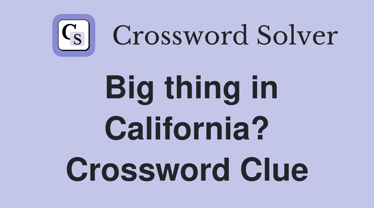 Big thing in California? Crossword Clue