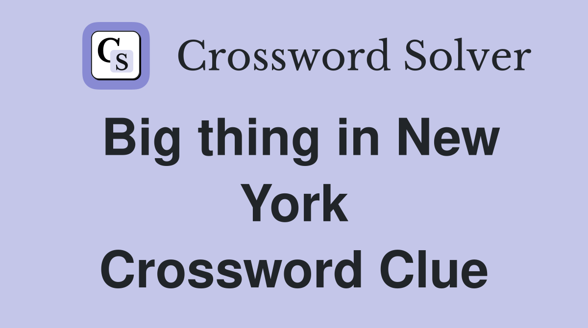 Big thing in New York Crossword Clue