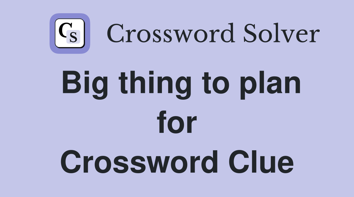 Big thing to plan for Crossword Clue