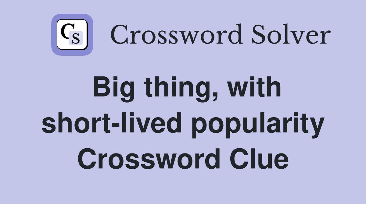 Big thing, with short-lived popularity Crossword Clue