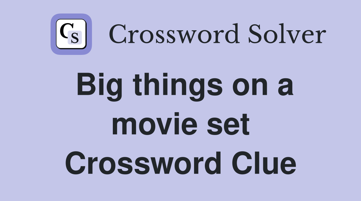 Big things on a movie set Crossword Clue