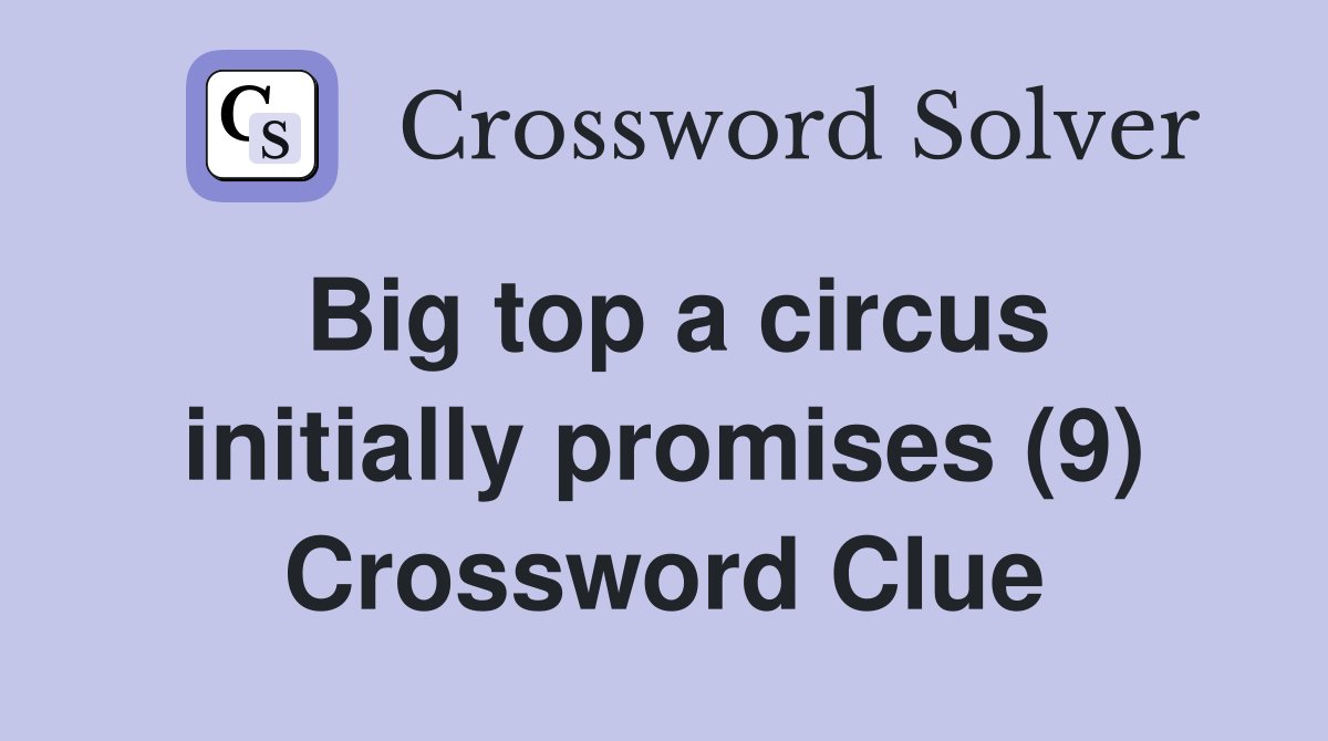 Big top a circus initially promises (9) Crossword Clue