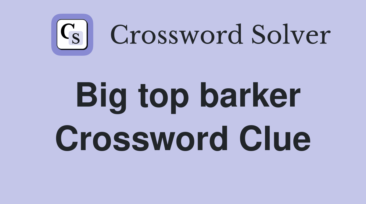 Big top barker Crossword Clue