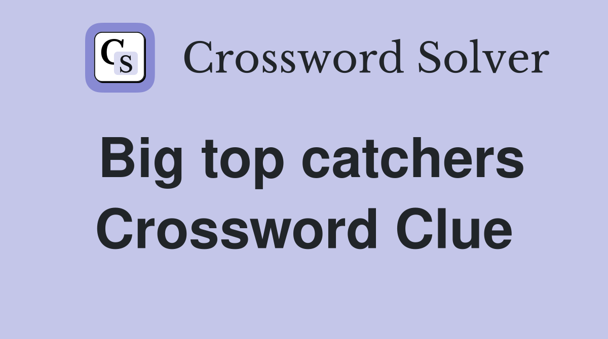 Big top catchers Crossword Clue