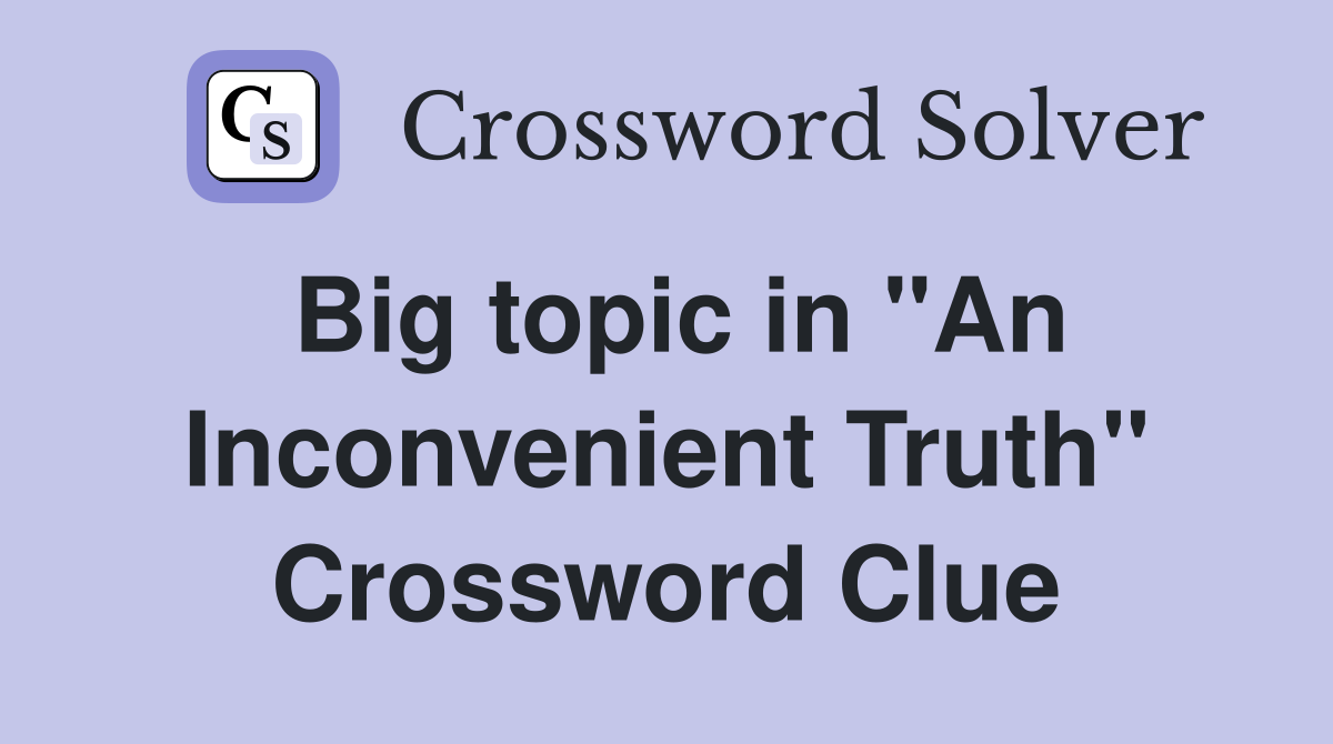 Big topic in "An Inconvenient Truth" Crossword Clue