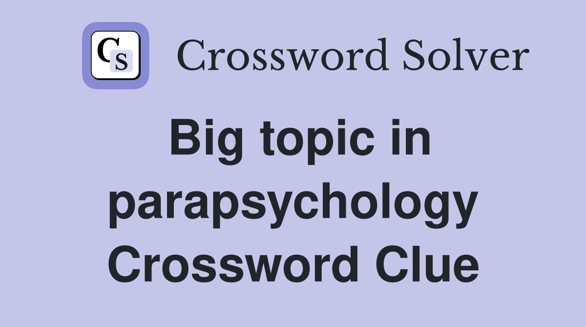Big topic in parapsychology Crossword Clue