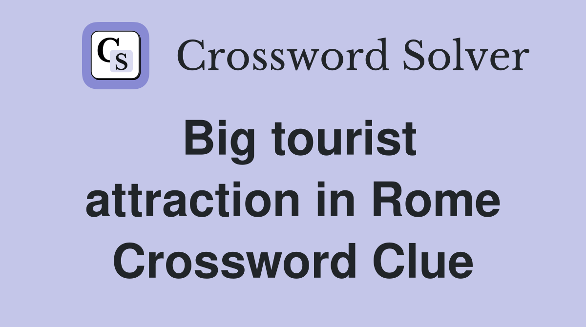 Big tourist attraction in Rome Crossword Clue